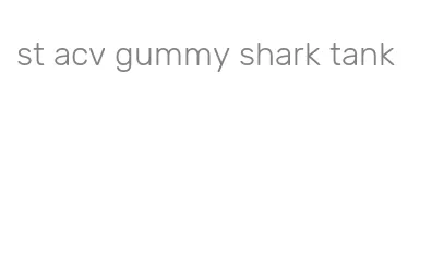 st acv gummy shark tank