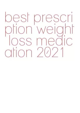 best prescription weight loss medication 2021