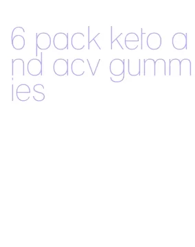 6 pack keto and acv gummies