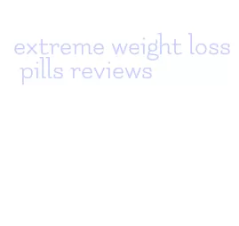 extreme weight loss pills reviews