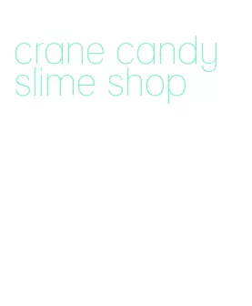crane candy slime shop