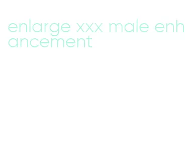 enlarge xxx male enhancement