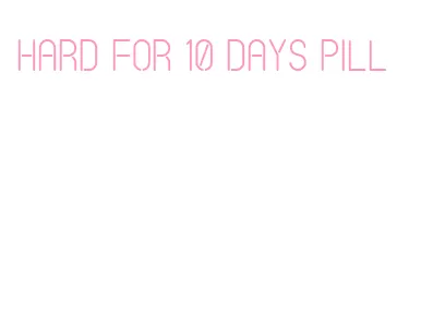 hard for 10 days pill