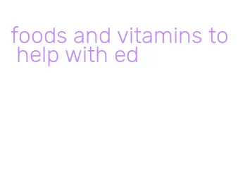 foods and vitamins to help with ed