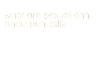 what are sexual enhancement pills