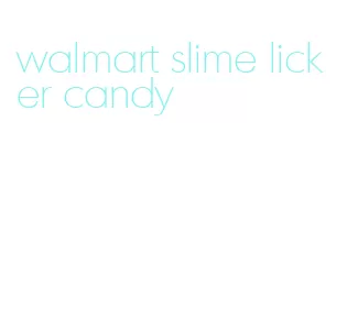 walmart slime licker candy