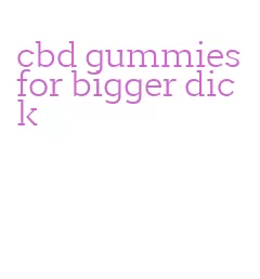 cbd gummies for bigger dick