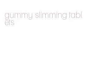 gummy slimming tablets
