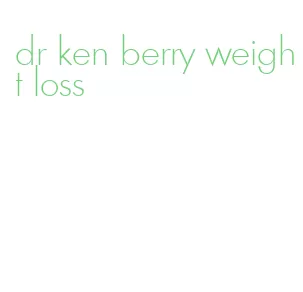 dr ken berry weight loss
