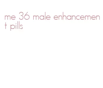 me 36 male enhancement pills