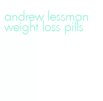 andrew lessman weight loss pills