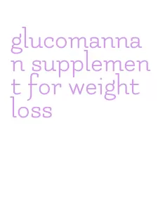 glucomannan supplement for weight loss