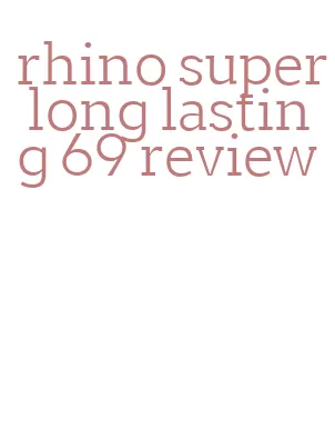 rhino super long lasting 69 review