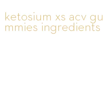ketosium xs acv gummies ingredients