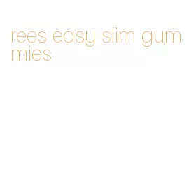 rees easy slim gummies