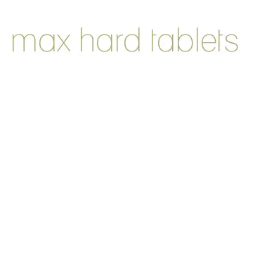 max hard tablets