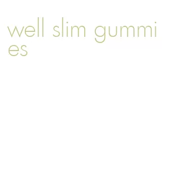 well slim gummies