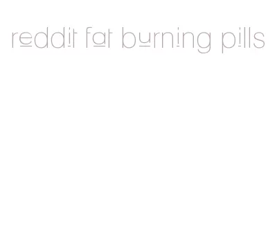 reddit fat burning pills