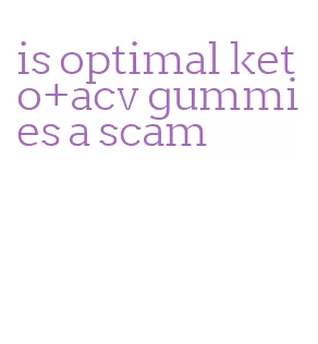 is optimal keto+acv gummies a scam