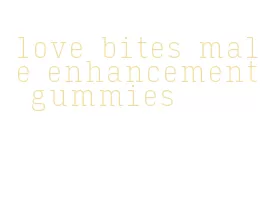 love bites male enhancement gummies