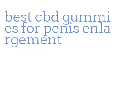 best cbd gummies for penis enlargement
