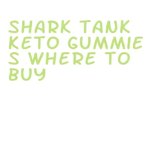 shark tank keto gummies where to buy