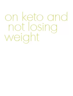 on keto and not losing weight
