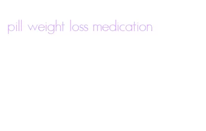 pill weight loss medication