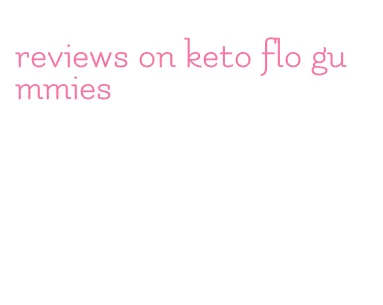 reviews on keto flo gummies