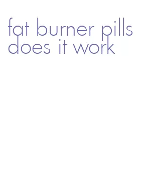 fat burner pills does it work