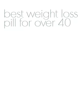 best weight loss pill for over 40