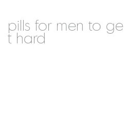 pills for men to get hard
