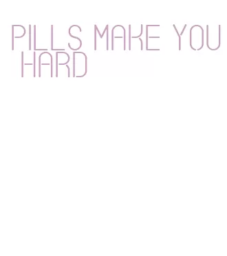 pills make you hard