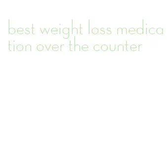 best weight loss medication over the counter
