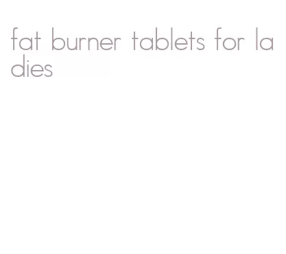 fat burner tablets for ladies
