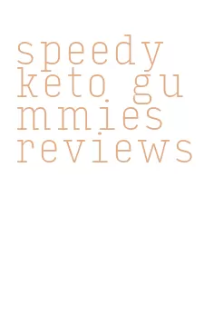speedy keto gummies reviews