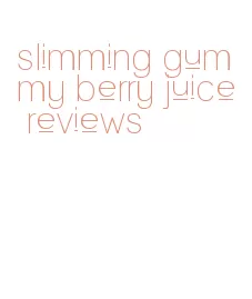 slimming gummy berry juice reviews