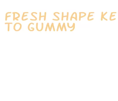 fresh shape keto gummy
