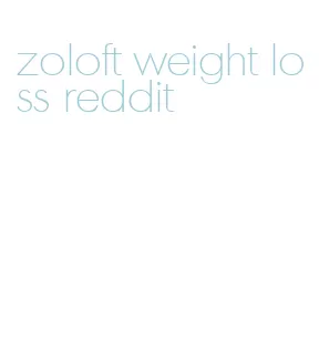 zoloft weight loss reddit