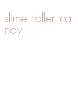 slime roller candy