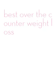 best over the counter weight loss