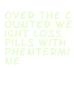 over the counter weight loss pills with phentermine