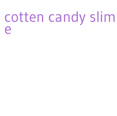 cotten candy slime